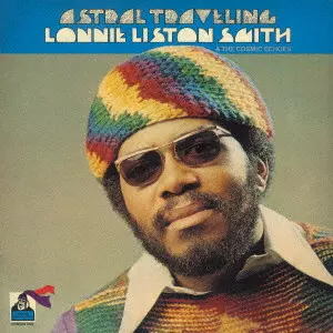 LONNIE LISTON SMITH & THE COSMIC ECHOES / ロニー・リストン・スミス&コズミック・エコーズ / アストラル・トラヴェリング +4 / ASTRAL TRAVELING +4