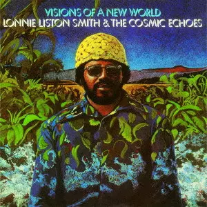 LONNIE LISTON SMITH & THE COSMIC ECHOES / ロニー・リストン・スミス&コズミック・エコーズ / ビジョンズ・オブ・ア・ニュー・ワールド / VISIONS OF A NEW WORLD
