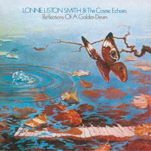 LONNIE LISTON SMITH & THE COSMIC ECHOES / ロニー・リストン・スミス&コズミック・エコーズ / リフレクションズ・オブ・ア・ゴールデン・ドリーム / REFLECTIONS OF A GOLDEN DREAM