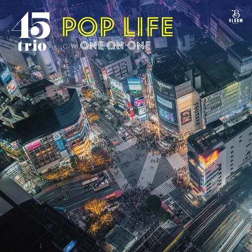 45trio / POP LIFE / ONE ON ONE
