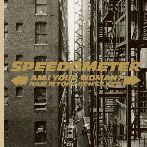 SPEEDOMETER / スピードメーター / アム･アイ･ユア･ウーマン？ / 南無妙法蓮華経 / AM I YOUR WOMAN? / NAM M'YOHO REN'GE KYO