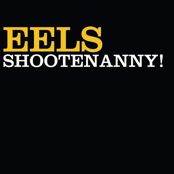 EELS / イールズ / SHOOTENANNY!