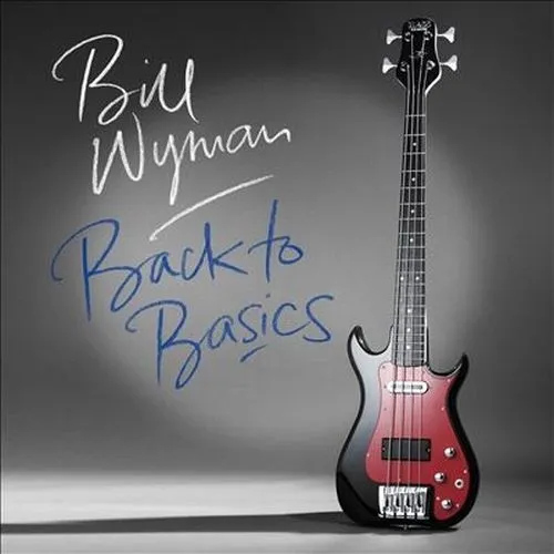 BILL WYMAN / ビル・ワイマン / BACK TO BASICS