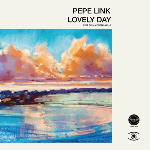 PEPE LINK / Lovely Day feat. Glen Anthony Henry / Vem Menina feat. Marta Santamaria（Pepe Link Japan Edit） / LOVELY DAY / VEM MENINA