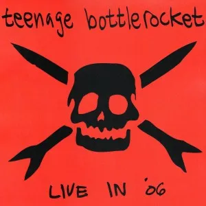 TEENAGE BOTTLEROCKET / ティーンエイジ・ボトルロケット / LIVE IN '06