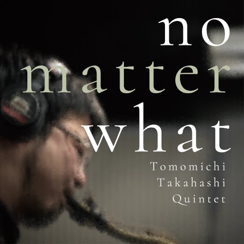 Tomomichi Takahashi Quintet / no matter what