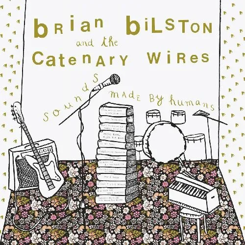 BRIAN BILSTON AND THE CATENARY WIRES / SOUNDS MADE BY HUMANS (LP)