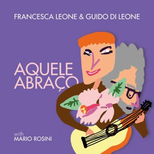 FRANCESCA LEONE & GUIDO DI LEONE / AQUELE ABRACO