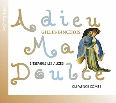CLEMENCE COMTE / クレマンス・コント / BINCHOIS:ADIEU MA DOULCE