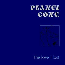 PLANET GONG / プラネット・ゴング / THE LOVE I LOST