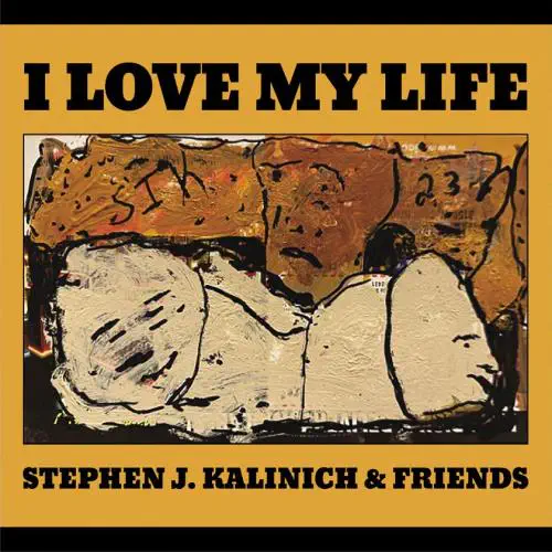 STEPHEN JOHN KALINICH / I LOVE MY LIFE
