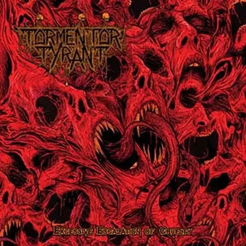 TORMENTOR TYRANT / EXCESSIVE ESCALATION OF CRUELTY