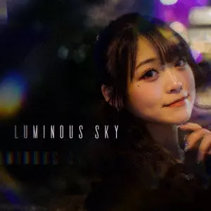 RINA MATSUMOTO / 松本梨菜 / LUMINOUS SKY