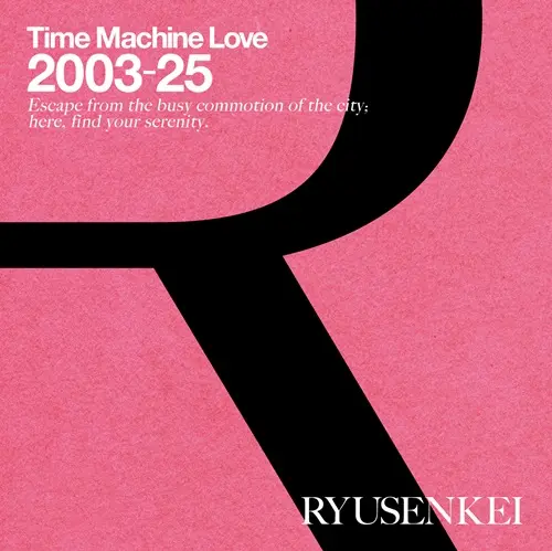 RYUSENKEI (流線形) / Time Machine Love 2003-25 RYUSENKEI（Blu-specCD2）