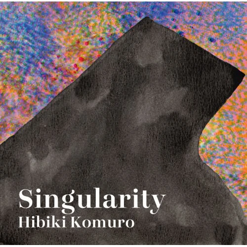 HIBIKI KOMURO / 小室響 / シンギュラリティ