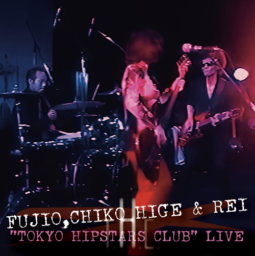 Fujio ChicoHige&Rei / フジオ、チコヒゲ&レイ / “TOKYO HIPSTARS CLUB” LIVE（初回限定盤）