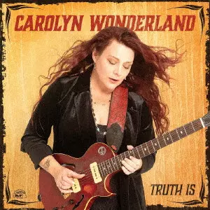 CAROLYN WONDERLAND / トゥルース・イズ
