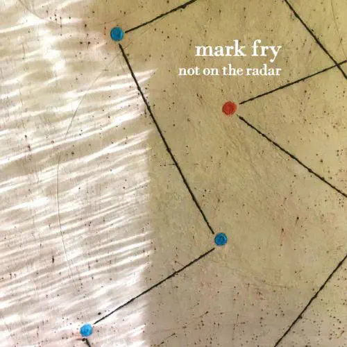 MARK FRY / マーク・フライ / NOT ON THE RADAR (CD)