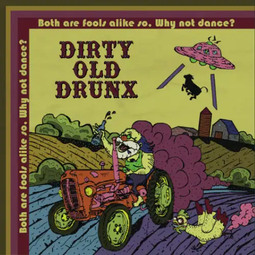 Dirty Old DrunX / Both are fools alike so, Why not dance?