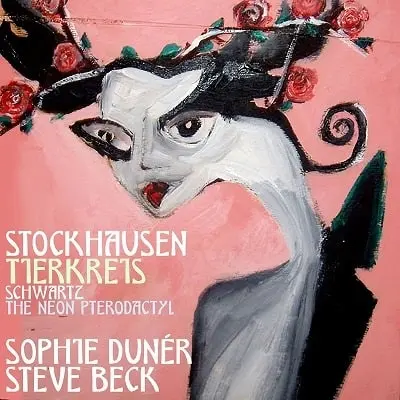 SOPHIE DUNER / ソフィー・ドゥネル / STOCKHAUSEN:TIERKREIS/FRANCIS SCHWARTZ:NEON PTERODACTYL