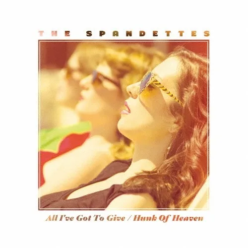 SPANDETTES / スパンデッツ / オール･アイヴ･ゴット･トゥ･ギヴ / ハンク･オブ･ヘヴン / ALL I'VE GOT TO GIVE / HUNK OF HEAVEN
