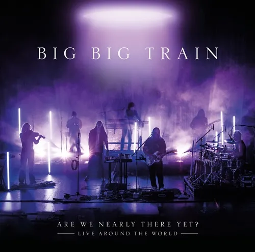 BIG BIG TRAIN / ビッグ・ビッグ・トレイン / ARE WE NEARLY THERE YET?