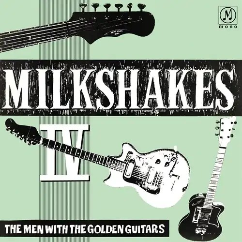 MILKSHAKES / ミルクシェイクス / MILKSHAKES IV : THE MEN WITH THE GOLDEN GUITAR (LP)