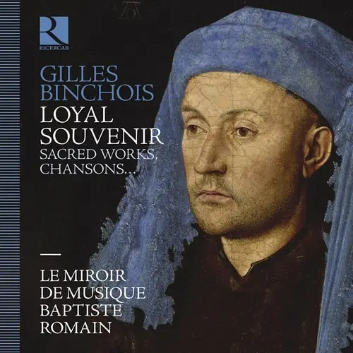 BAPTISTE ROMAIN / バティスト・ロマン / BINCHOIS:LOYAL SOUVENIR SACRED WORKS CHANSONS