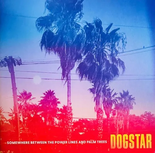 DOGSTAR / ドッグスター / SOMEWHERE BETWEEN THE POWER LINES AND PALM TREES
