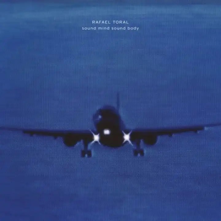RAFAEL TORAL / ラファエル・トラル / SOUND MIND SOUND BODY [2025 CD EDITION]