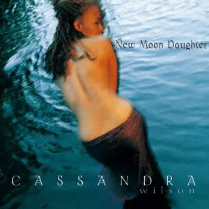 CASSANDRA WILSON / カサンドラ・ウィルソン / NEW MOON DAUGHTER / ニュー・ムーン・ドーター +2