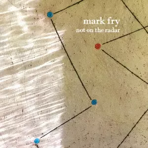MARK FRY / マーク・フライ / NOT ON THE RADAR