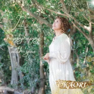 KAORI / Let’s be happy happy with you