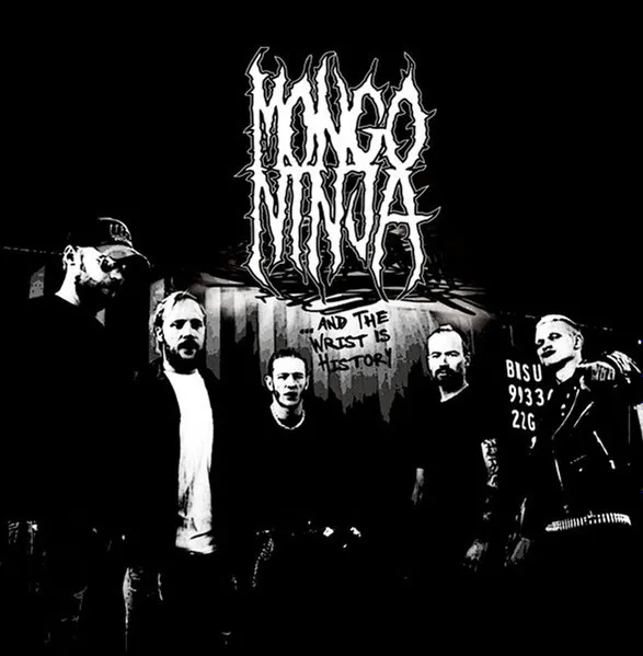 MONGO NINJA / ...AND THE WRIST IS HISTORY
