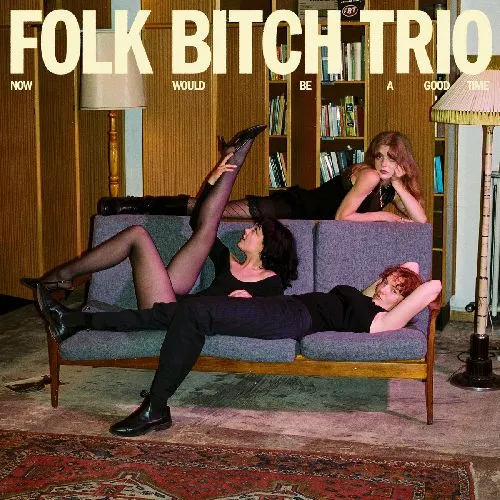 FOLK BITCH TRIO / フォーク・ビッチ・トリオ / NOW WOULD BE A GOOD TIME (LP)