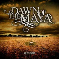Dawn Of The Maya / ME, THE PLANET