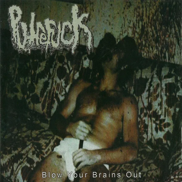 PUTREFUCK / BLOW YOUR BRAINS OUT