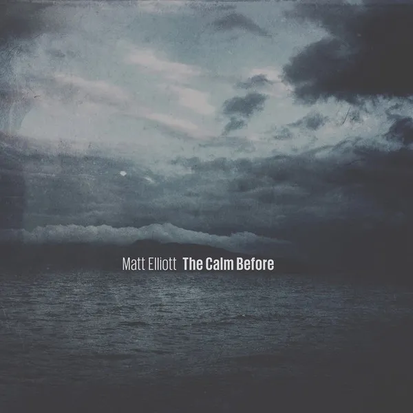 MATT ELLIOTT / THE CALM BEFORE