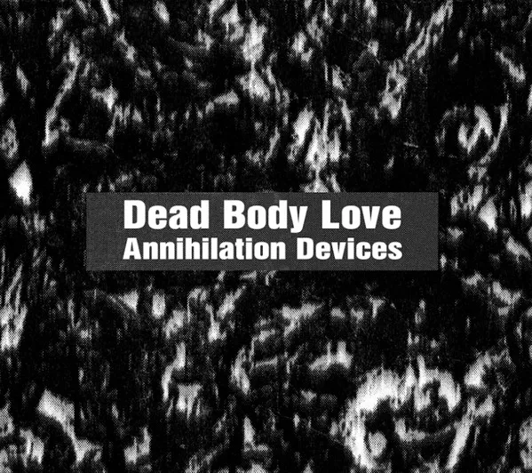 DEAD BODY LOVE / ANNIHILATION DEVICES