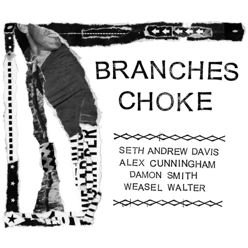 SETH ANDREW DAVIS / ALEX CUNNINGHAM / DAMON SMITH / WEASEL WALTER / BRANCHES CHOKE