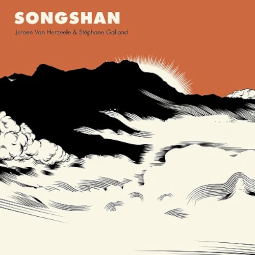 JEROEN VAN HERZEELE & STEPHANE GALLAND / SONGSHAN