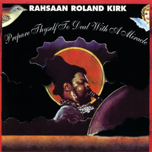 ROLAND KIRK(RAHSAAN ROLAND KIRK) / ローランド・カーク / PREPARE THYSELF TO DEAL WITH A MIRACLE