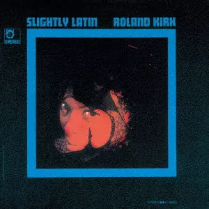 ROLAND KIRK(RAHSAAN ROLAND KIRK) / ローランド・カーク / スライトリー・ラテン / SLIGHTLY LATIN