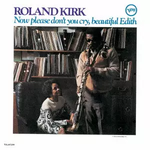ROLAND KIRK(RAHSAAN ROLAND KIRK) / ローランド・カーク / ビューティフル・イーディス / NOW PLEASE DON'T YOU CRY. BEAUTIFUL EDITH