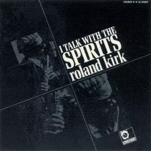ROLAND KIRK(RAHSAAN ROLAND KIRK) / ローランド・カーク / アイ・トーク・ウィズ・ザ・スピリッツ / I TALK WITH THE SPIRITS