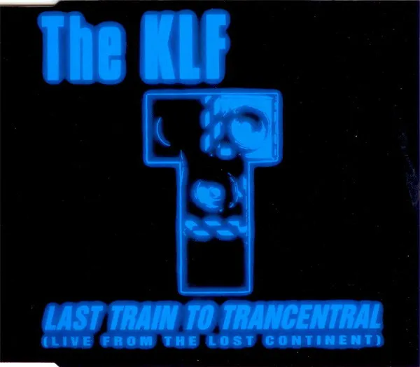 KLF / LAST TRAIN TO TRANCENTRAL (LIVE FROM THE LOST CONTINENT)