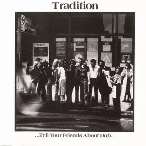 TRADITION / トラディション / テル・ユア・フレンズ・アバウト・ダブ / TELL YOUR FRIENDS ABOUT DU