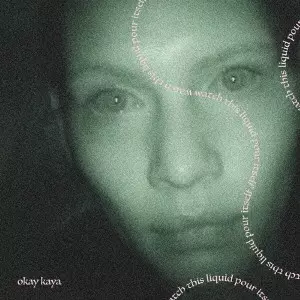 OKAY KAYA / オケイ・カヤ / WATCH THIS LIQUID POUR ITSELF