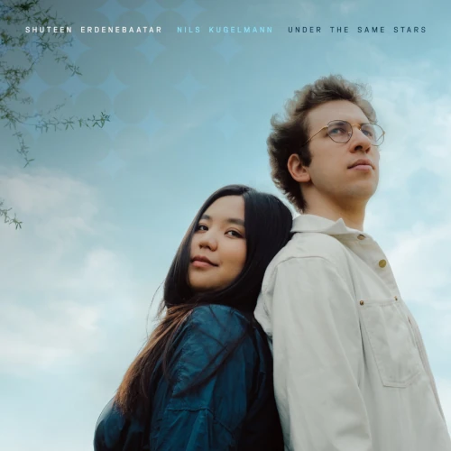 SHUTEEN ERDENEBAATAR & NILS KUGELMANN / UNDER THE SAME STARS