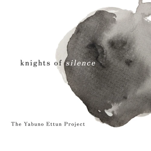 YABUNO ETTUN PROJECT / ヤブノ・エトゥン・プロジェクト / Knights of Silence